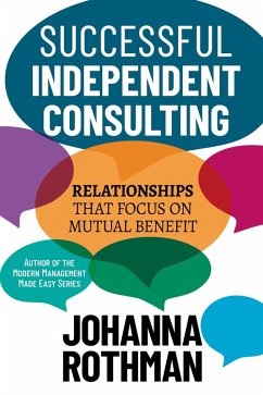 Successful Independent Consulting: Relationships That Focus on Mutual Benefit (eBook, ePUB) - Rothman, Johanna