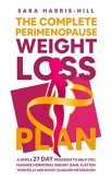 The Complete Perimenopause Weight Loss Plan. A Simple 27 Day Program to Help You Manage Hormonal Weight Gain, Flatten Your Belly and Boost Sluggish Metabolism (eBook, ePUB)