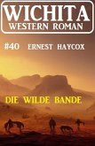 Die wilde Bande: Wichita Western Roman 40 (eBook, ePUB)