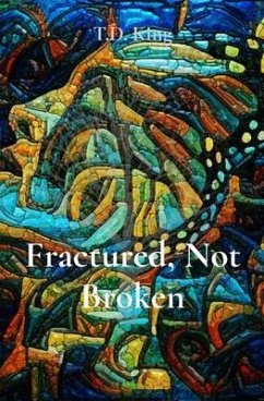 Fractured, Not Broken (eBook, ePUB) - King, T. D.