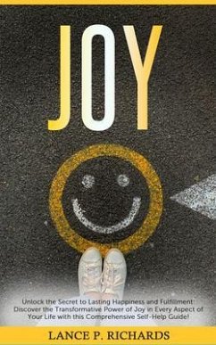 Joy: Unlock the Secret to Lasting Happiness and Fulfillment (eBook, ePUB) - Richards, Lance