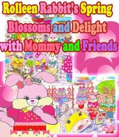 Rolleen Rabbit's Spring Blossoms and Delight with Mommy and Friends (eBook, ePUB) - Kong, Rowena