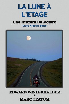 La Lune À L'étage: Une Histoire De Motard (Livre 4 De La Serie) (eBook, ePUB) - Winterhalder, Edward; Teatum, Marc