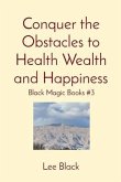 Conquer the Obstacles to Health Wealth and Happiness (eBook, ePUB)