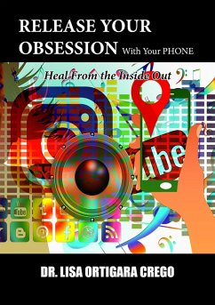 Release Your Obsession With Your Phone: Heal From the Inside Out (Release Your Obsession Series, #6) (eBook, ePUB) - Crego, Lisa Ortigara