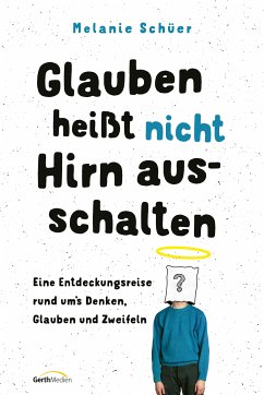 Glauben heißt nicht Hirn ausschalten (eBook, ePUB) - Schüer, Melanie