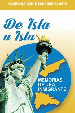 De Isla A Isla (Memorias De Una Inmigrante) (eBook, ePUB) - Acosta, Georgina Donis Sanchez