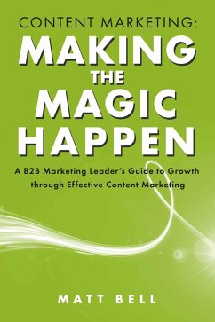 Content Marketing: Making the Magic Happen (eBook, ePUB) - Bell, Matt