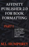 Affinity Publisher 2.0 for Book Formatting Part 1 (Affinity Publisher 2.0 for Self-Publishing, #1) (eBook, ePUB)