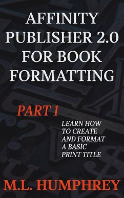 Affinity Publisher 2.0 for Book Formatting Part 1 (Affinity Publisher 2.0 for Self-Publishing, #1) (eBook, ePUB) - Humphrey, M. L.