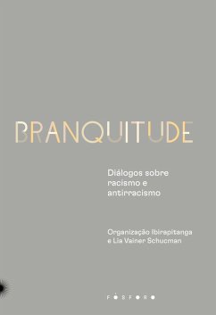 Branquitude (eBook, ePUB) - Lisboa, Ana Paula; Pacheco, Ronilso; Carneiro, Sueli; Amparo, Thiago; Pires, Thula; Rogero, Tiago; Bueno, Winnie; Santana, Bianca; Bento, Cida; Faustino, Deivison; Werneck, Jurema; Sovik, Liv; Cardoso, Lourenço; Brito, Luciana; DiAngelo, Robin