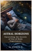 Astral Horizons: Unraveling the Secrets of Out-of-Body Experiences (eBook, ePUB)