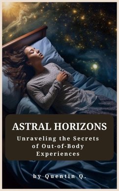 Cover Astral Horizons: Unraveling the Secrets of Out-of-Body Experiences (eBook, ePUB)