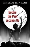Before the Past Escapes Us (eBook, ePUB)