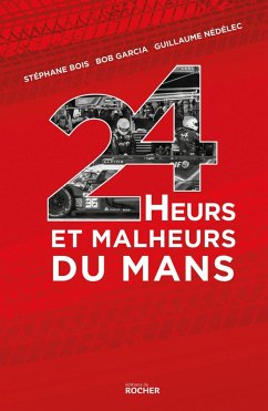 24 Heurs et malheurs du Mans (eBook, ePUB) - Bois, Stéphane; Garcia, Bob; Nédélec, Guillaume