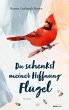 Du schenkst meiner Hoffnung Flügel... - Bild 1