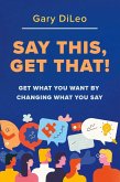Say This, Get That! (eBook, ePUB)
