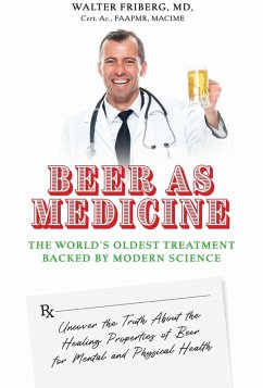 Beer As Medicine (eBook, ePUB) - Macime, Walter Friberg MD Cert. Ac. FAAPMR