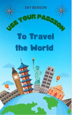 Cover Use Your Passion to Travel The World (eBook, ePUB)