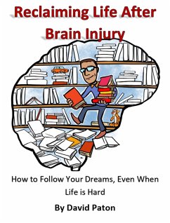 Cover Reclaiming Life After Brain Injury - How to Follow Your Dreams, Even When Life is Hard (eBook, ePUB)