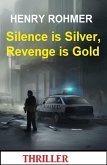 Silence is Silver, Revenge is Gold: Thriller (eBook, ePUB)