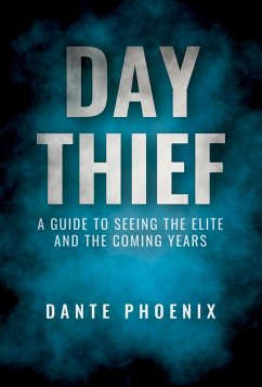 Day Thief - A Guide to Seeing the Elite and the Coming Years (eBook, ePUB) - Phoenix, Dante