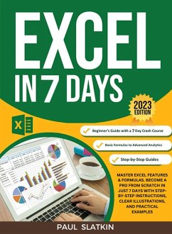 Excel In 7 Days : Master Excel Features & Formulas. Become A Pro From Scratch In Just 7 Days With Step-By-Step Instructions, Clear Illustrations, And Practical Examples (eBook, ePUB) - Slatkin, Paul