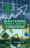 Mastering Financial Analysis: Techniques and Strategies for Financial Professionals (Expert Advice for Professionals: A Series on Industry-Specific Guidance, #1) (eBook, ePUB)