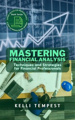 Mastering Financial Analysis: Techniques and Strategies for Financial Professionals (Expert Advice for Professionals: A Series on Industry-Specific Guidance, #1) (eBook, ePUB) - Tempest, Kelli