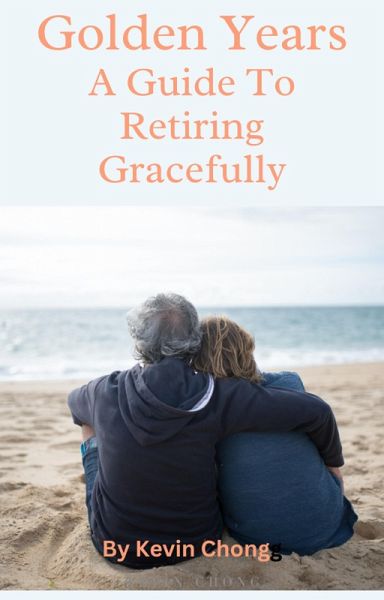 Golden Years: A Guide To Retiring Gracefully (eBook, ePUB)