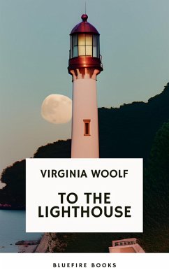 To the Lighthouse A Timeless Classic of Love, Loss, and Self-Discovery (Virginia Woolf Modern Fiction Masterpiece) (eBook, ePUB) - Woolf, Virginia; Books, Bluefire