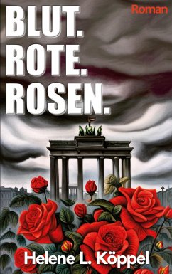 Blut. Rote. Rosen. (eBook, ePUB) - Köppel, Helene Luise