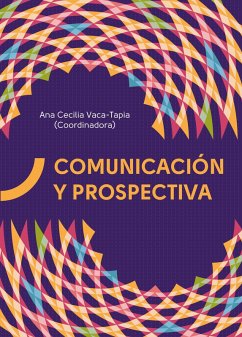 Comunicación y Prospectiva (eBook, ePUB) - Vaca-Tapia, Ana Cecilia