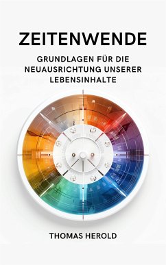 Zeitenwende - Grundlagen für die Neuausrichtung unserer Lebensinhalte in den zwölf Lebensbereichen (eBook, ePUB) - Herold, Thomas