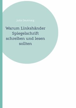 Warum Linkshänder Spiegelschrift schreiben und lesen sollten (eBook, ePUB) - Deutmarg, Jutta