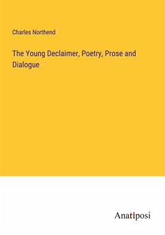 The Young Declaimer, Poetry, Prose and Dialogue - Northend, Charles