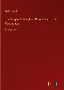 The Surgeon's Daughter; Chronicles Of The Canongater - Scott, Walter