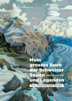 Mein grosses Buch der Schweizer Sagen und Legenden - Kormann, Denis
