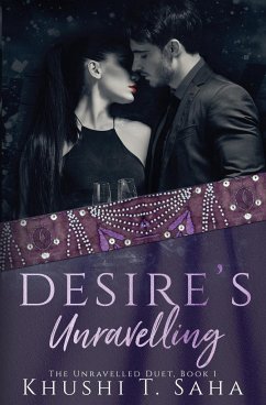 Desire's Unravelling, Book 1 in the Unravelled Duet - Saha, Khushi T