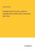 Catalogue des livres rares, curieux et singuliers de M. Scalini; Dont la vente aura lieu à Paris