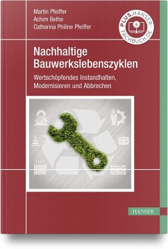 Nachhaltige Bauwerkslebenszyklen - Pfeiffer, Martin;Bethe, M.Eng., Achim;Pfeiffer, M.Sc., Catharina Philine