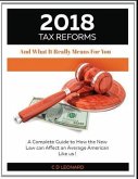 2018 Tax Reform And What It Really Means For You: A Complete Guide to How the New Law Can Affect You, the Average American
