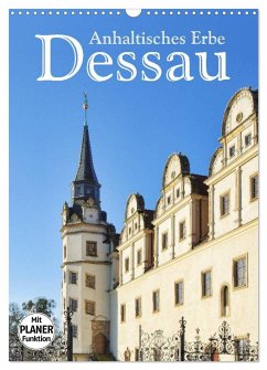 Dessau - Anhaltisches Erbe (Wandkalender 2024 DIN A3 hoch), CALVENDO Monatskalender