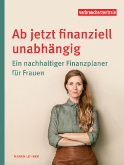Ab jetzt finanziell unabhängig - Verbraucherzentrale NRW;Lohrer, Maren