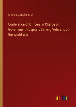 Conference of Officers in Charge of Government Hospitals Serving Veterans of the World War - Burke, Charles L.; Et Al