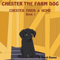 Chester The Farm Dog: Chester Finds a Home - Saint-Saenz, L.