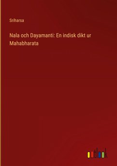 Nala och Dayamanti: En indisk dikt ur Mahabharata - Sriharsa