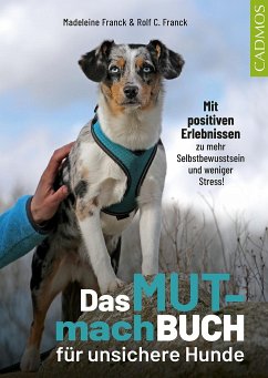 Das Mutmachbuch für unsichere Hunde - Franck, Madeleine;Franck, Rolf C.
