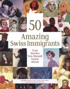 50 Amazing Swiss Immigrants - Lehmann, Anita;Theurer, Laurie;Hayoz, Katie
