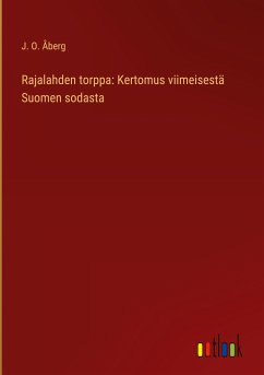 Rajalahden torppa: Kertomus viimeisestä Suomen sodasta - Åberg, J. O.